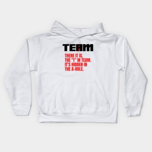 I Found the I In Team...It's Hidden In The A Hole. Kids Hoodie